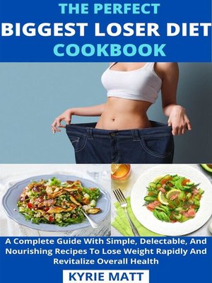 cover image of The Perfect Biggest Loser Diet Cookbook; a Complete Guide With Simple, Delectable, and Nourishing Recipes to Lose Weight Rapidly and Revitalize Overall Health